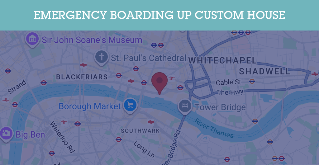 Emergency Boarding Up Services in Custom House - E16