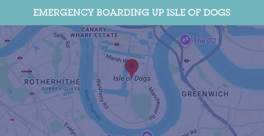 Emergency Boarding Up Services in Isle of Dogs - E14