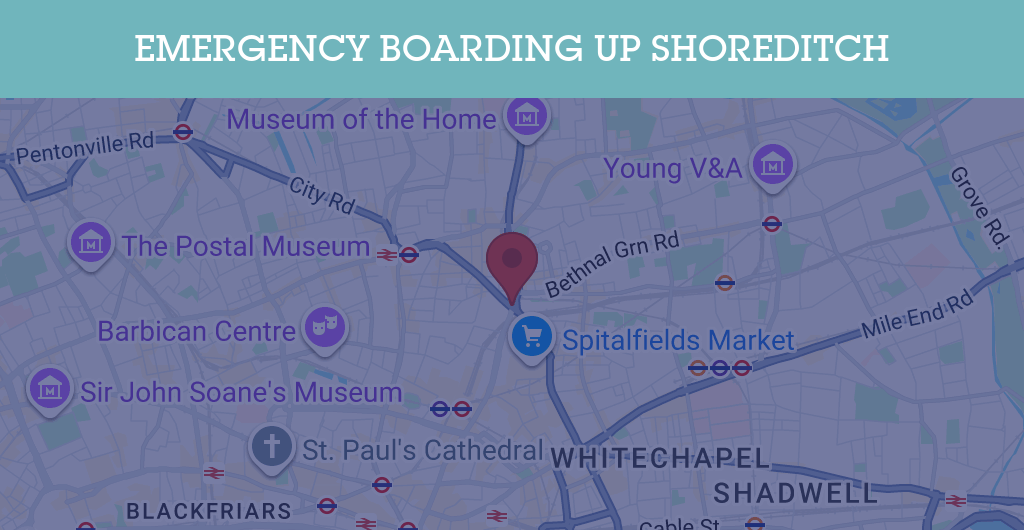 Emergency Boarding Up Services in Shoreditch - E1
