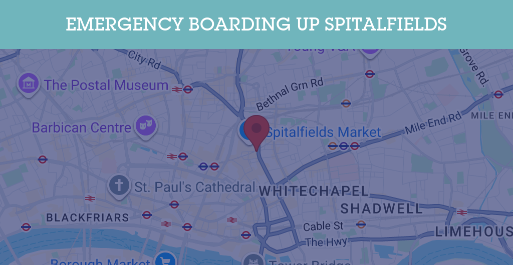 Emergency Boarding Up Services in Spitalfields - E1